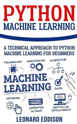 Python Machine Learning: A Technical Approach To Python Machine Learning For Beg