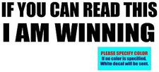IF YOU CAN READ THIS I AM WINNING Vinyl decal sticker Graphic Die Cut 7"