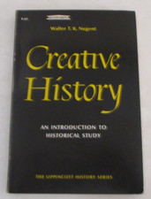 Creative History: An Introduction to Historical Study by Walter T.K. Nugent