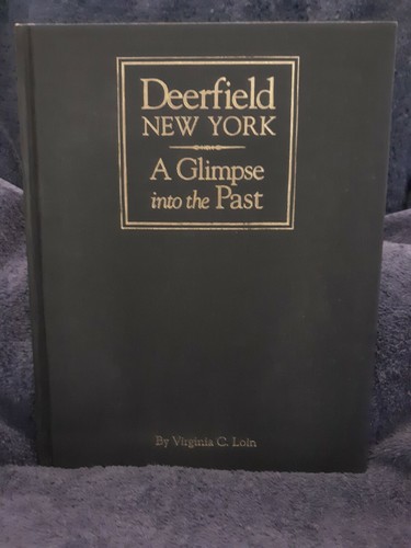 New 2 Copies - Deerfield, New York “Glimpse into the Past" by Virginia C. Loin