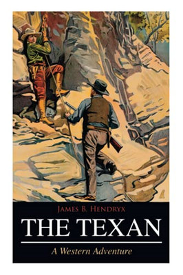 The Texan (A Western Adventure) -  NEW James B Hendryx 2019