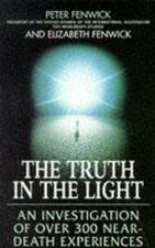The Truth in the Light: Investigation of Over 300 Near Death Experiences, Fenwic