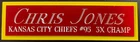 CHRIS JONES CHIEFS NAMEPLATE FOR AUTOGRAPHED Signed FOOTBALL-JERSEY-PHOTO-HELMET