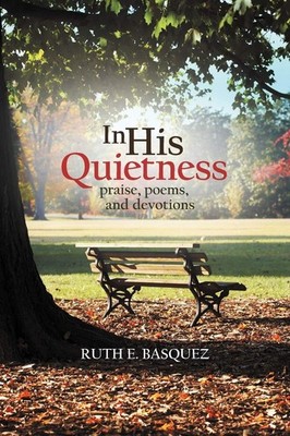 In His Quietness: Praise, Poems, and Devotions - Basquez, Ruth E. - Good - S...