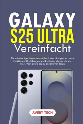 GALAXY S25 ULTRA BENUTZERHANDBUCH: FUNKTIONEN EINSTELLUNGEN & TIPPS PROFI