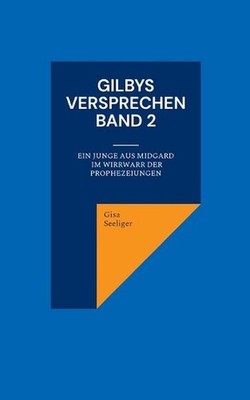 Gilbys Versprechen Band 2: Ein Junge aus Midgard im Wirrwarr der Prophezeiungen 