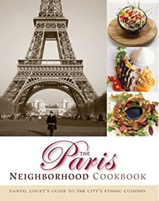 The Paris Neighborhood Cookbook : Danyel Couet's Guide to the Cit