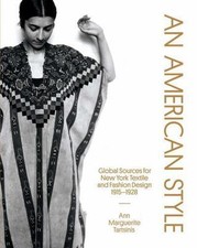 An American Style: Global Sources for New York Textile and Fashion Design,...