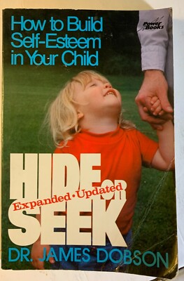 Hide or Seek : How to Build Self-Esteem in Your Child by James C. Dobson