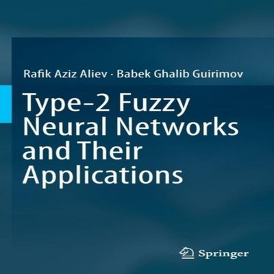 Type-2 Fuzzy Neural Networks and Their Applications Rafik Aziz Al