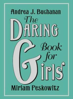 The Daring Book for Girls - Hardcover By Buchanan, Andrea J. - GOOD