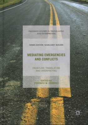 Mediating Emergencies and Conflicts : Frontline Translating and Interpreting,...