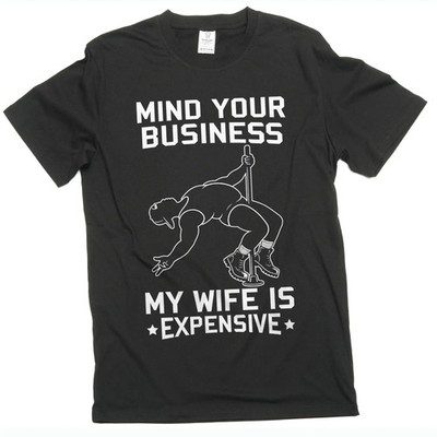 Men's Funny T-shirt: Mind Your Business My Wife Is Expensive Graphic Tee