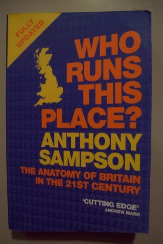 Who Runs This Place?: The Anatomy of Britain in the 21st Century