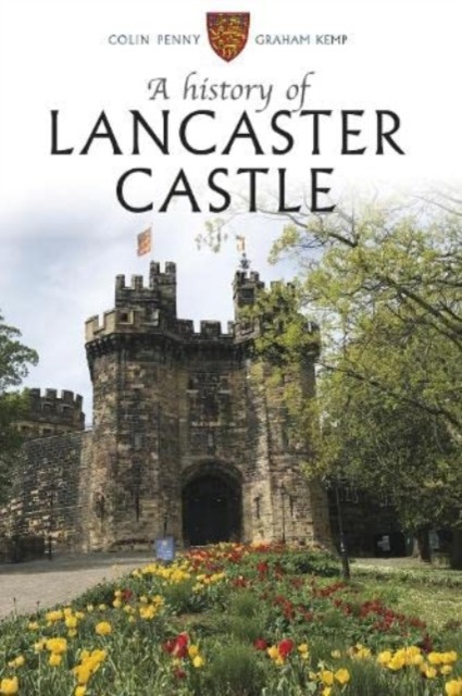 A History of Lancaster Castle by Colin Penny (Paperback Book)