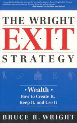 The Wright Exit Strategy: Wealth- How to Create It, Keep It - VERY GOOD