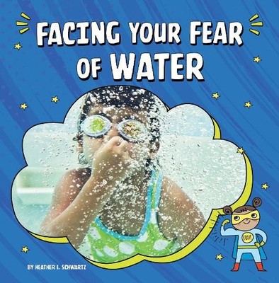 Heather E Schwartz Facing Your Fear of Water (Taschenbuch) Facing Your Fears