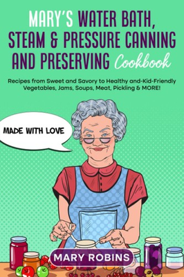 #ad Mary’s Water Bath Steam amp; Pressure Canning and Preserving Cookbook: Recipes fro $26.55