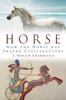 Horse : How the Horse Has Shaped Civilizations Hardcover J. Edwar