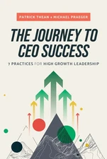 The Journey to CEO Success: 7 Practices for High Growth Leadership by Thean