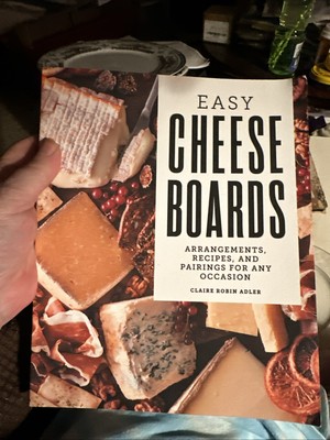 Easy Cheese Boards : Arrangements, Recipes, and Pairings for Any Occasion, Pa...