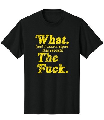 What (And I Cannot Stress This Enough) The F Short Sleeve T-Shirt Tee Funny WTF