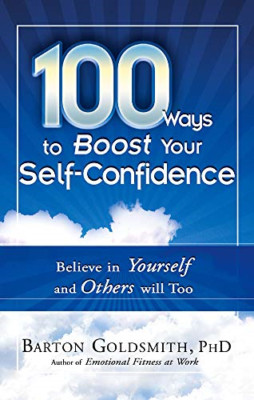 100 Ways To Boost Your Self-Confidence: Believe in Your - Paperback NEW Goldsmit