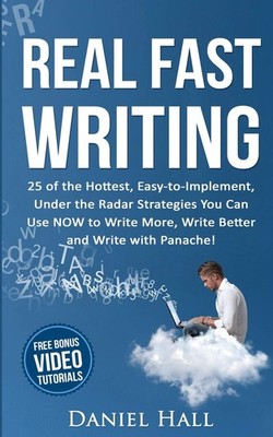 Real Fast Writing: How to Write Faster, 25 of the Hottest, Easy-to-Implement, U,
