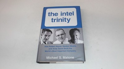 			The Intel Trinity: How Robert Noyce, Gordon Moore, and Andy Grove		