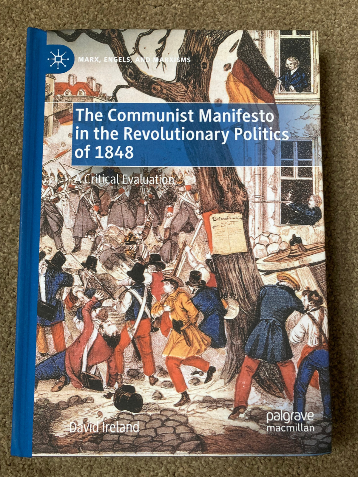 The Communist Manifesto in the Revolutionary Politics of 1848 by David Ireland