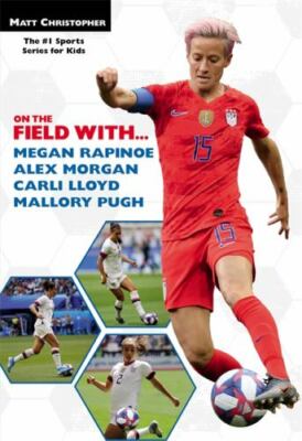 On the Field with...Megan Rapinoe, Alex Morgan, Carli Lloyd, and Mallory Pugh b