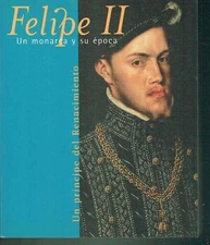 FELIPE II UN MONARCA Y SU SPOCA UN PRINCIPE DEL RINACIMIENTO
