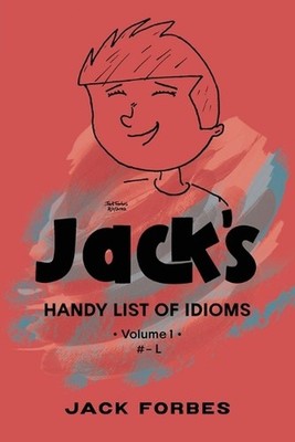 Jack's Handy List of Idioms: VOL. 1 # - L or EPUB VOLS. 1 & 2 # - Z by Jack Forb