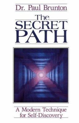 The Secret Path: A Modern Technique for Self Discovery by Paul Brunton