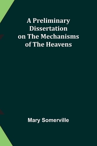 Mary Somerville A Preliminary Dissertation on the Mechanisms of the  (Tascabile)