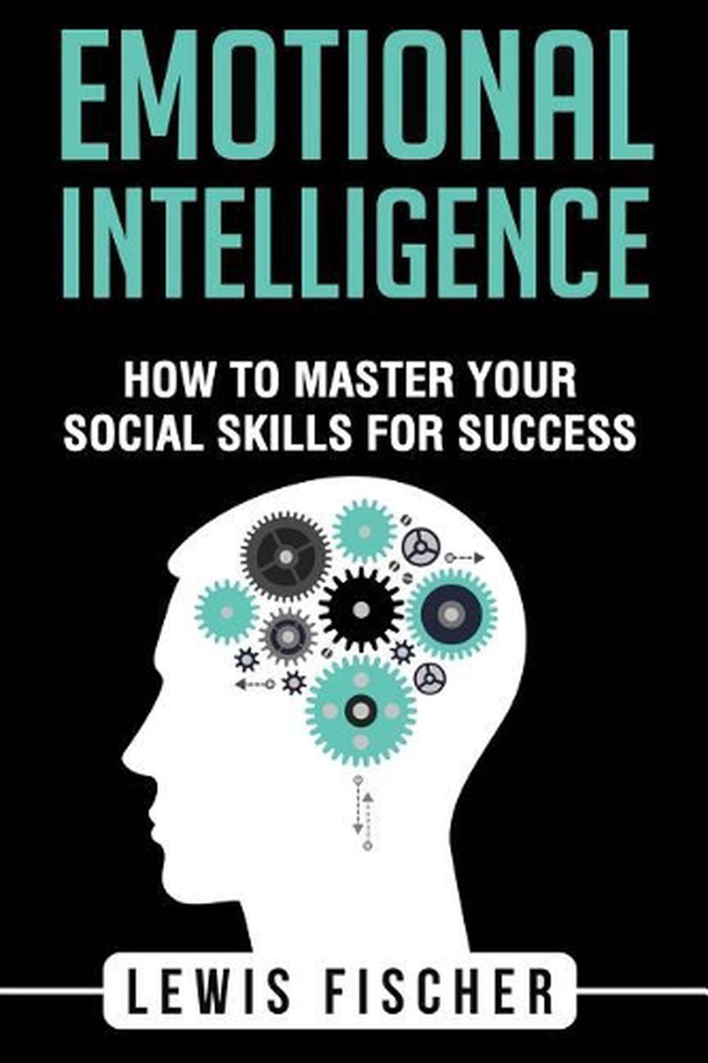 Emotional Intelligence: How To Master Your Social Skills For Success by Lewis Fi