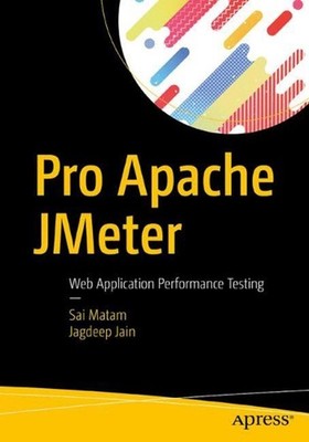 Pro Apache JMeter: Web Application Performance Testing by Sai Matam (English) Pa