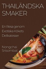 Thailndska Smaker: En Resa genom Exotiska K?kets Delikatesser by Nongchai Srisom