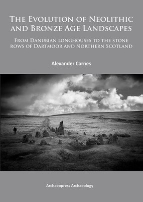 The Evolution of Neolithic and Bronze Age Landscapes: from Danubian Longhouses t