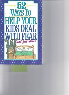 52 Ways to Help Your Kids Deal With Fear and Feel Secure