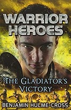 Warrior Heroes: the Gladiator's Victory Paperback Benjamin Hulme-