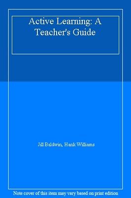 Active Learning: A Teacher's Guide,Jill Baldwin, Hank Williams
