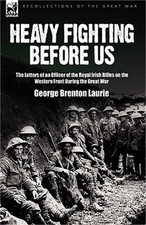 Heavy Fighting Before Us: the Letters of an Officer of the Royal Irish Rifles on