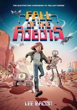 Fall of the Robots The Last Human #2 Hardcover Lee Bacon