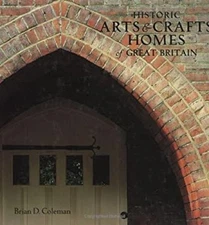 Historic Arts and Crafts Homes of Great Britain Hardcover Brian C