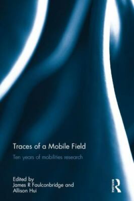 Traces of a Mobile Field : Ten Years of Mobilities Research, Hardcover by Fau...