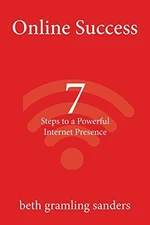 ONLINE SUCCESS: 7 STEPS TO A POWERFUL INTERNET PRESENCE: By Beth Gramling NEW