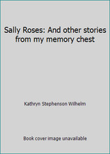 Sally Roses: And other stories from my memory chest