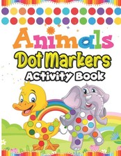 Dot Markers Activity Book: 60 Cute Animals Dot Markers Activity Book for Kids Ag