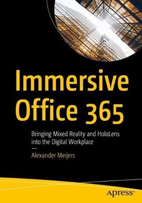 Immersive Office 365: Bringing Mixed Reality and HoloLens into the Digital Workp